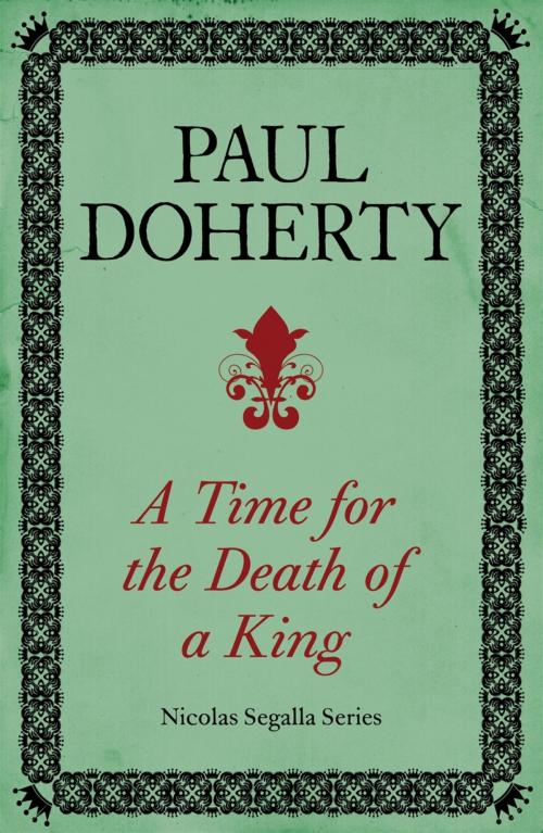 Cover of the book A Time for the Death of a King (Nicholas Segalla series, Book 1) by Paul Doherty, Headline