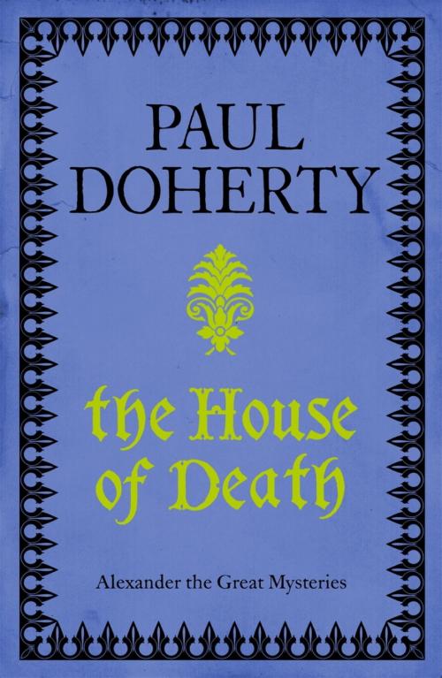Cover of the book The House of Death (Telamon Triology, Book 1) by Paul Doherty, Headline