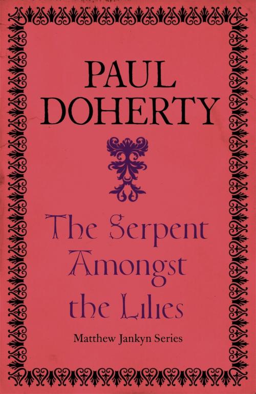 Cover of the book The Serpent Amongst the Lilies (Matthew Jankyn, Book 2) by Paul Doherty, Headline