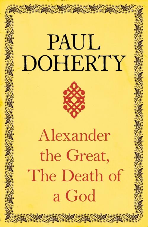 Cover of the book Alexander the Great: The Death of a God by Paul Doherty, Headline