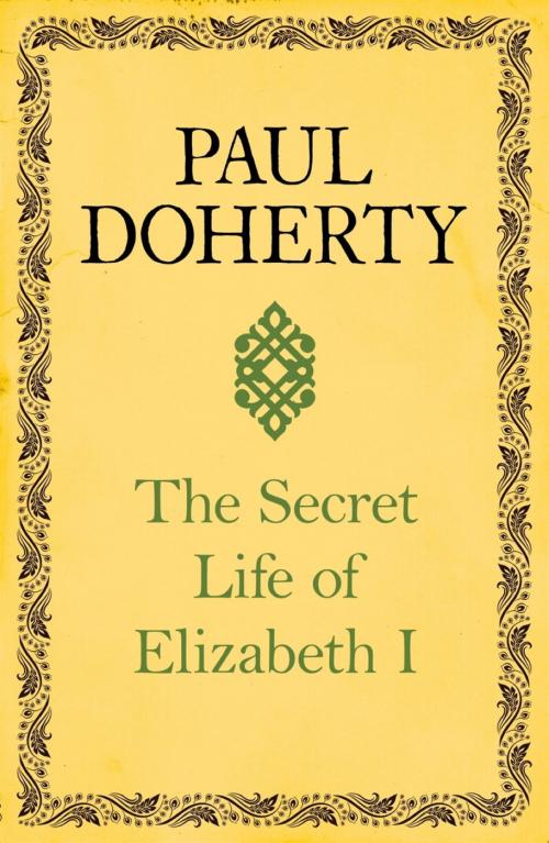 Cover of the book The Secret Life of Elizabeth I by Paul Doherty, Headline