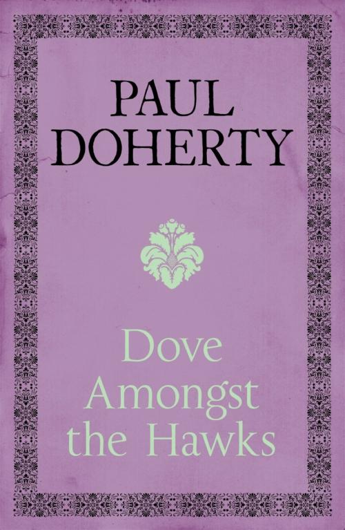 Cover of the book Dove Amongst the Hawks by Paul Doherty, Headline