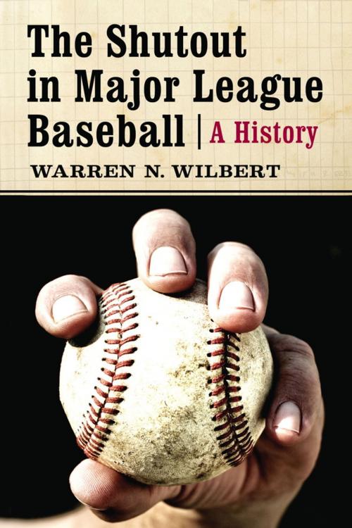 Cover of the book The Shutout in Major League Baseball by Warren N. Wilbert, McFarland & Company, Inc., Publishers