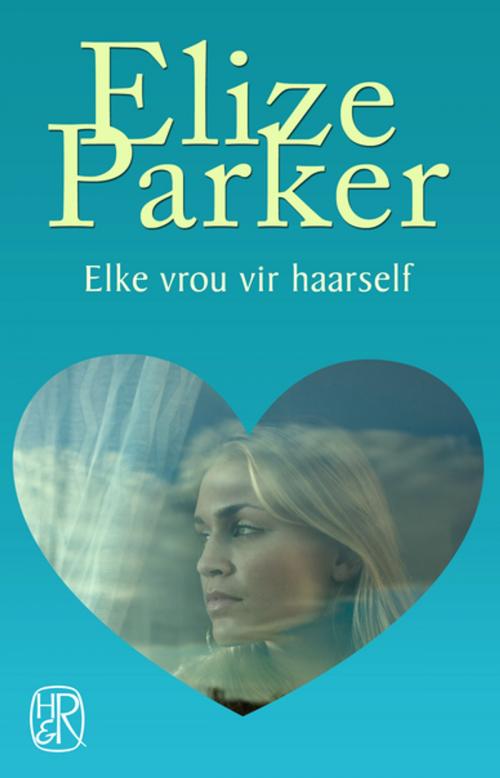 Cover of the book Elke vrou vir haarself by Elize Parker, Human & Rousseau