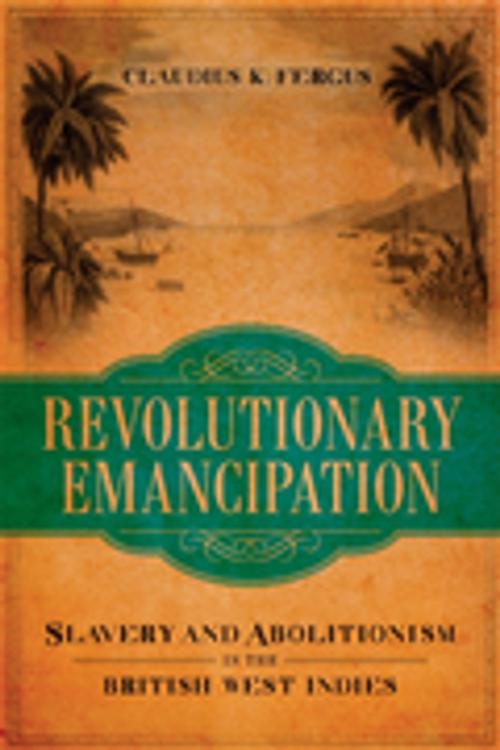 Cover of the book Revolutionary Emancipation by Claudius K. Fergus, LSU Press