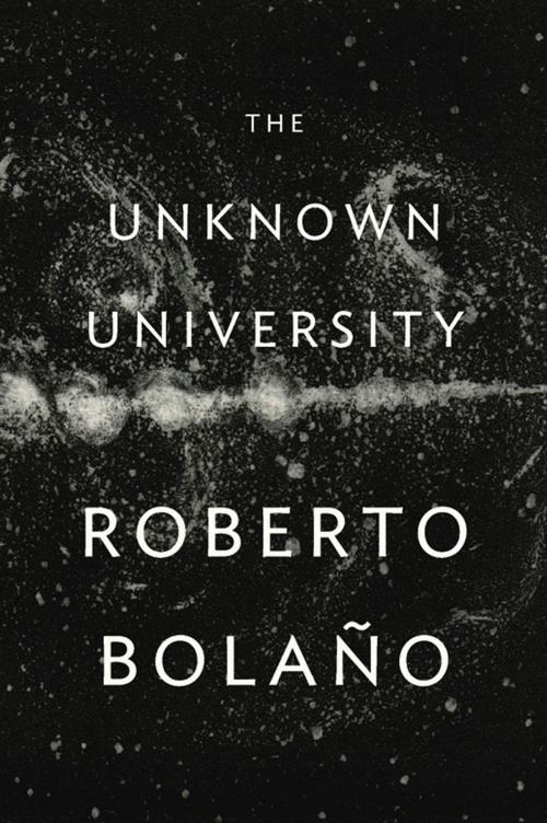 Cover of the book The Unknown University by Roberto Bolaño, New Directions