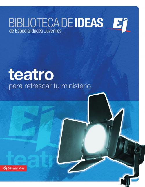 Cover of the book Biblioteca de ideas: Teatro by Youth Specialties, Vida