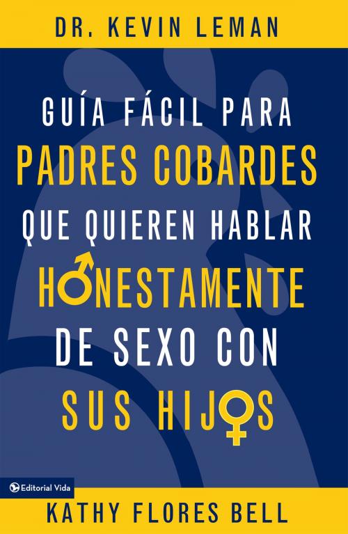 Cover of the book Guía fácil para padres cobardes que quieren hablar honestamente de sexo con sus hijos by Kathy Flores Bell, Vida