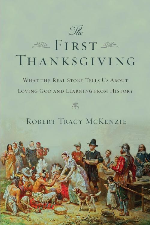 Cover of the book The First Thanksgiving by Robert Tracy McKenzie, IVP Academic