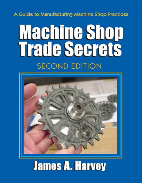 Cover of the book Machine Shop Trade Secrets by James Harvey, Industrial Press, Inc.