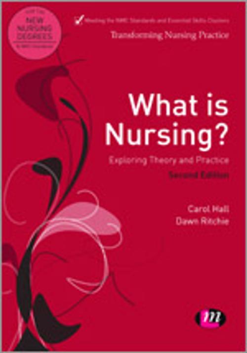Cover of the book What is Nursing? Exploring Theory and Practice by Professor Carol Hall, Mrs Dawn Ritchie, SAGE Publications