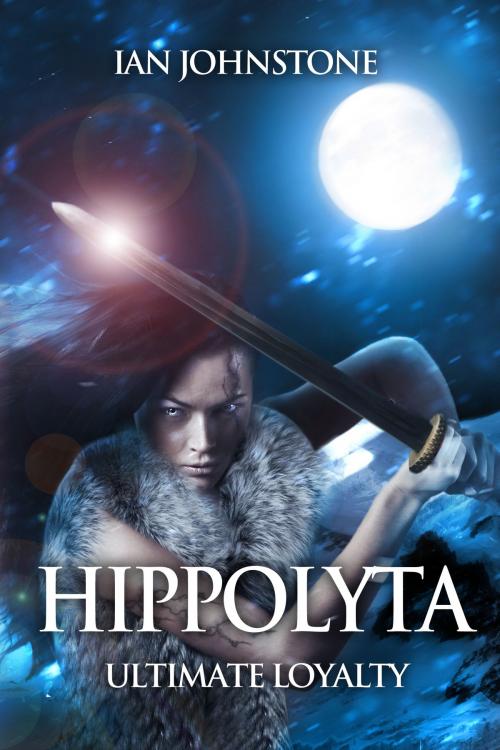 Cover of the book Hippolyta: Ultimate Loyalty by Ian Johnstone, Strict Publishing International