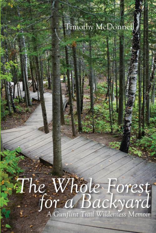 Cover of the book The Whole Forest for a Backyard by Timothy McDonnell, North Star Press of St. Cloud