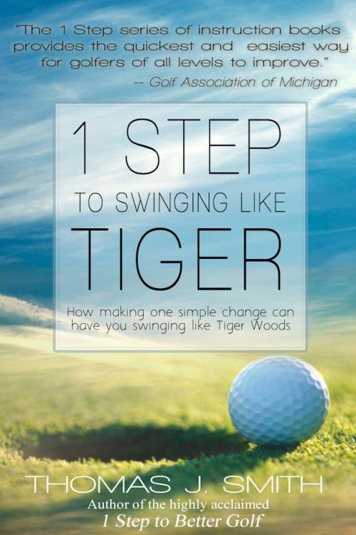 Cover of the book 1 Step to Swinging Like Tiger by Thomas J. Smith, Thomas J. Smith
