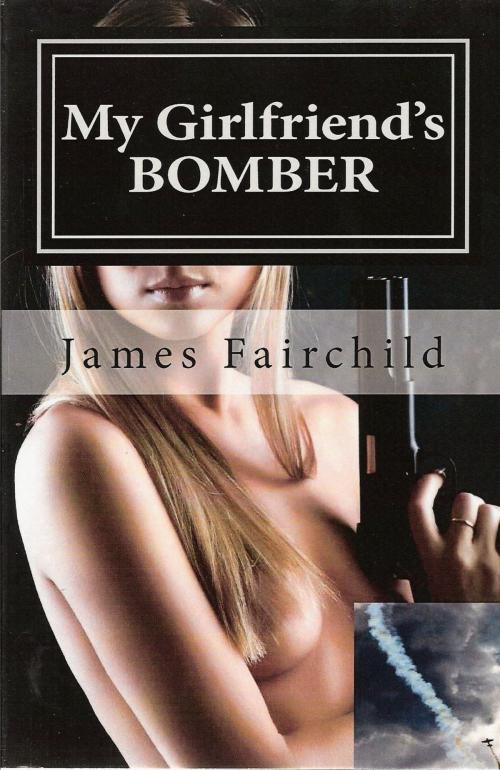 Cover of the book My Girlfriend's BOMBER by James Fairchild, James Fairchild