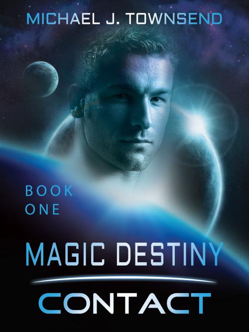 Cover of the book Magic Destiny, Book One: Contact by Michael Townsend, Michael Townsend