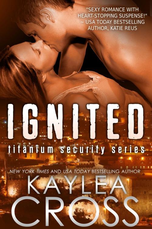Cover of the book Ignited by Kaylea Cross, Kaylea Cross