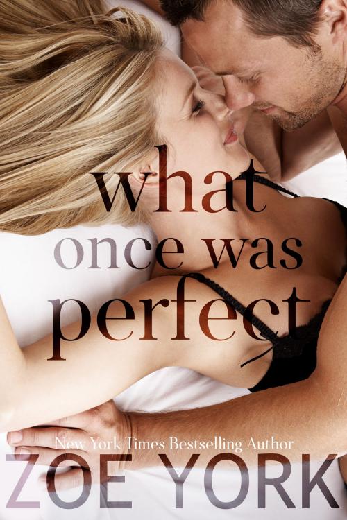 Cover of the book What Once Was Perfect by Zoe York, Zoe York