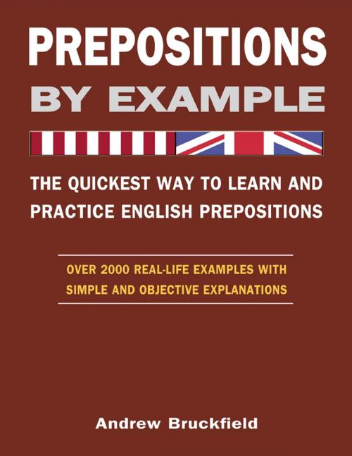 Cover of the book Prepositions by Example - The Quickest Way to Learn and Practice English Prepositions by Andrew Bruckfield, Lulu.com
