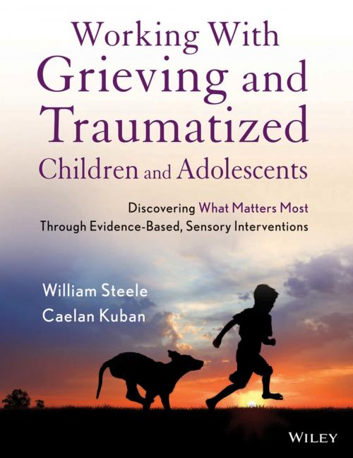 Cover of the book Working with Grieving and Traumatized Children and Adolescents by William Steele, Caelan Kuban, Wiley