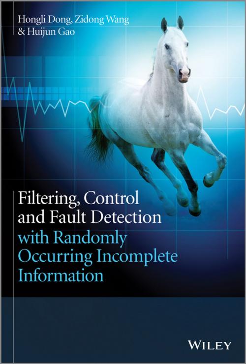Cover of the book Filtering, Control and Fault Detection with Randomly Occurring Incomplete Information by Hongli Dong, Zidong Wang, Huijun Gao, Wiley