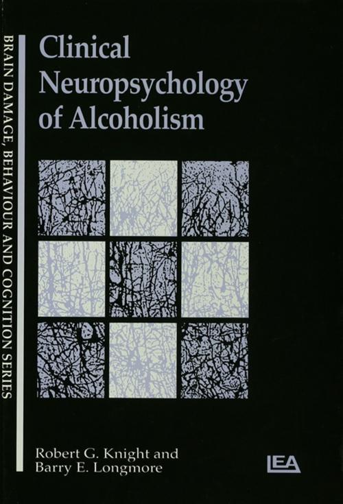 Cover of the book Clinical Neuropsychology of Alcoholism by Barry E. Longmore, Robert G Knight, Taylor and Francis