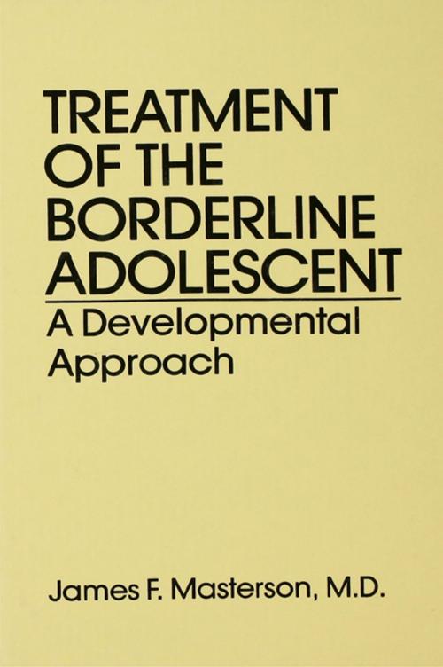 Cover of the book Treatment Of The Borderline Adolescent by James F. Masterson, M.D., Taylor and Francis