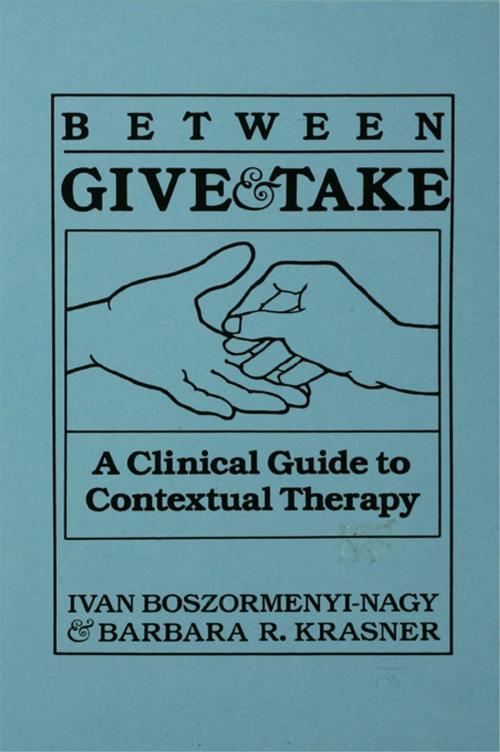 Cover of the book Between Give And Take by Ivan Krasner Boszormenyi-Nagy, Taylor and Francis