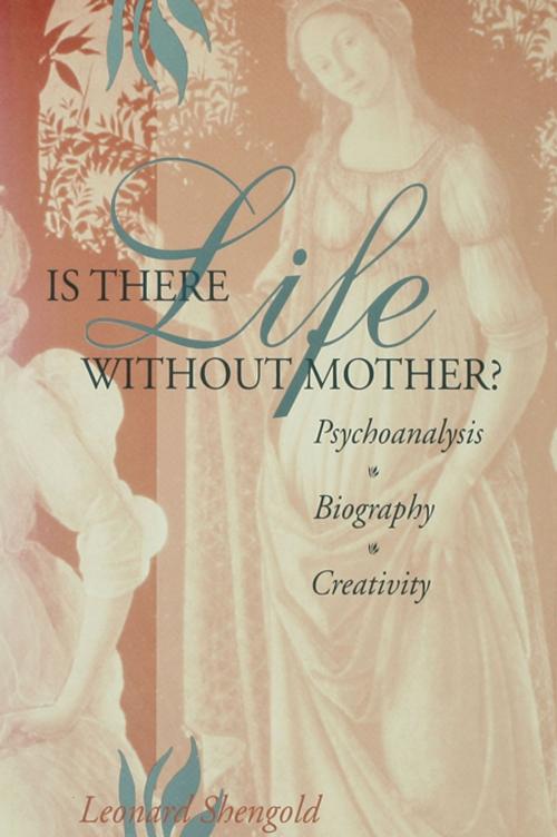 Cover of the book Is There Life Without Mother? by Leonard Shengold, Taylor and Francis