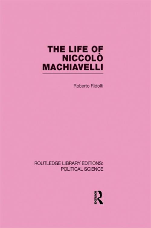 Cover of the book The Life of Niccolò Machiavelli by Roberto Ridolfi, Taylor and Francis