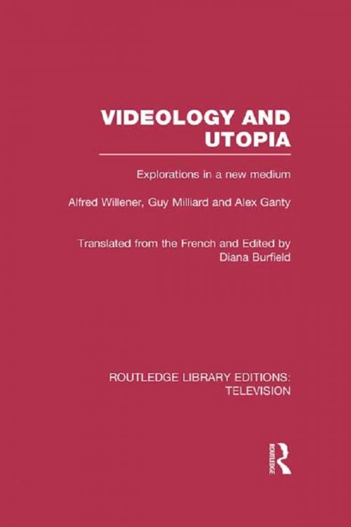 Cover of the book Videology and Utopia by Alfred Willener, Guy Milliard, Alex Ganty, Taylor and Francis