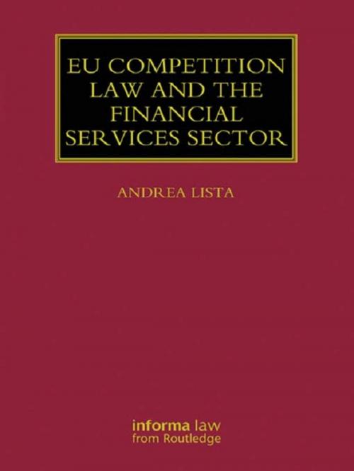 Cover of the book EU Competition Law and the Financial Services Sector by Andrea Lista, Taylor and Francis
