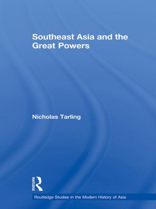Cover of the book Southeast Asia and the Great Powers by Nicholas Tarling, Taylor and Francis