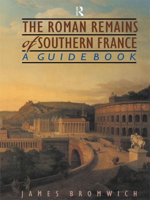 Cover of the book The Roman Remains of Southern France by James Bromwich, Taylor and Francis