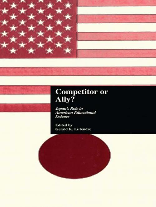 Cover of the book Competitor or Ally? by Gerald K. LeTendre, Taylor and Francis