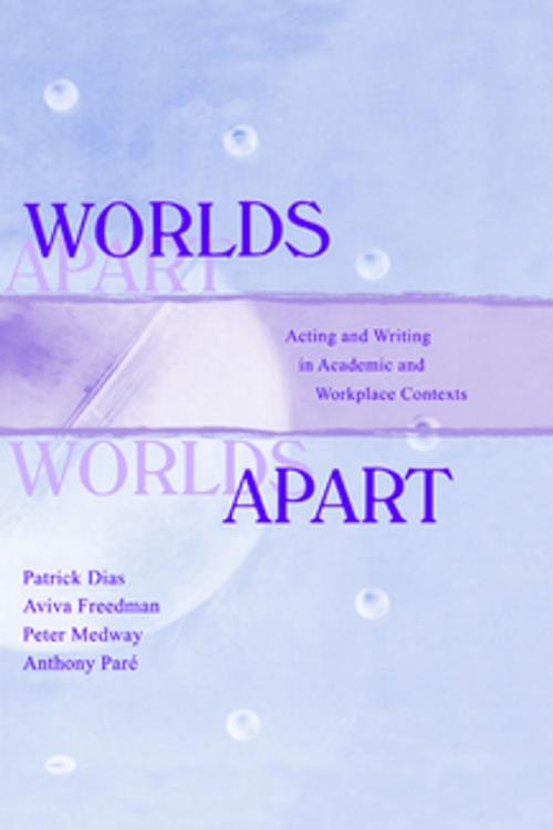 Cover of the book Worlds Apart by Patrick Dias, Aviva Freedman, Peter Medway, Anthony Par‚, Taylor and Francis