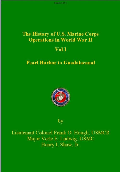 Cover of the book The History of US Marine Corps Operation in WWII Volume I: Pearl Harbor to Guadalacanal by Frank Hough, Verle Ludwig, Henry Shaw, 232 Celsius