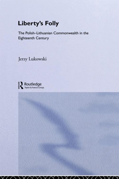 Cover of the book Libertys Folly:Polish Lithuan by Jerzy Tadeusz Lukavski, Taylor and Francis