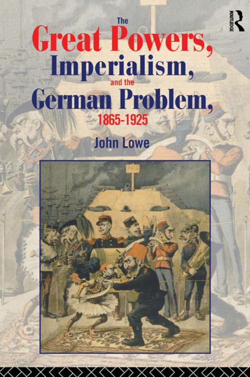 Cover of the book The Great Powers, Imperialism and the German Problem 1865-1925 by John Lowe, Taylor and Francis