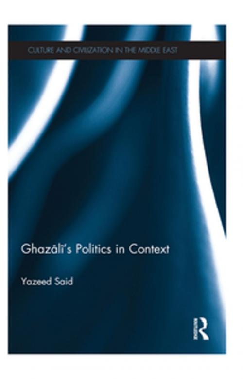 Cover of the book Ghazali's Politics in Context by Yazeed Said, Taylor and Francis