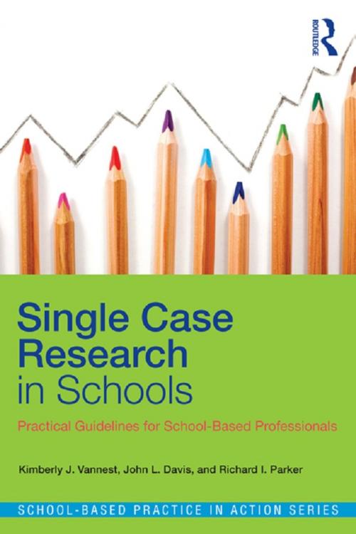 Cover of the book Single Case Research in Schools by Kimberly J. Vannest, John L. Davis, Richard I. Parker, Taylor and Francis