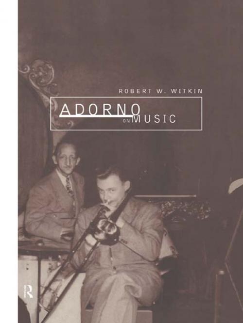 Cover of the book Adorno on Music by Robert W. Witkin, Taylor and Francis