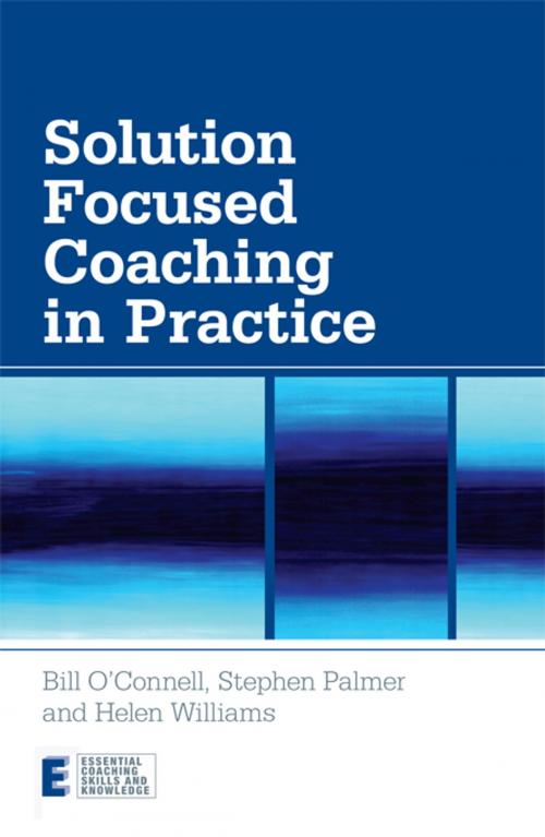 Cover of the book Solution Focused Coaching in Practice by Bill O'Connell, Stephen Palmer, Helen Williams, Taylor and Francis