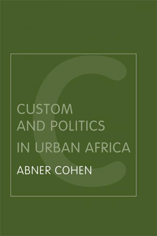 Cover of the book Custom and Politics in Urban Africa by Abner Cohen, Taylor and Francis