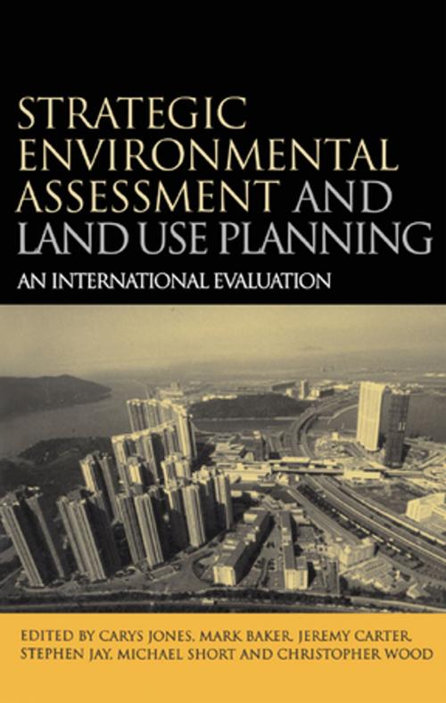 Cover of the book Strategic Environmental Assessment and Land Use Planning by Michael Short, Mark Baker, Jeremy Carter, Stephen Jay, Carys Jones, Taylor and Francis