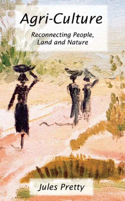 Cover of the book Agri-Culture by Jules Pretty, Taylor and Francis