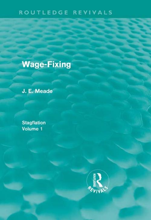 Cover of the book Wage-Fixing (Routledge Revivals) by J. E. Meade, Taylor and Francis