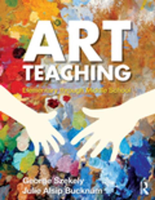 Cover of the book Art Teaching by George Szekely, Julie Alsip Bucknam, Taylor and Francis