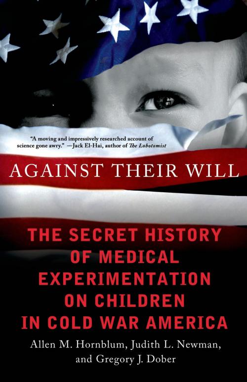 Cover of the book Against Their Will by Allen M. Hornblum, Judith L. Newman, Gregory J. Dober, St. Martin's Press