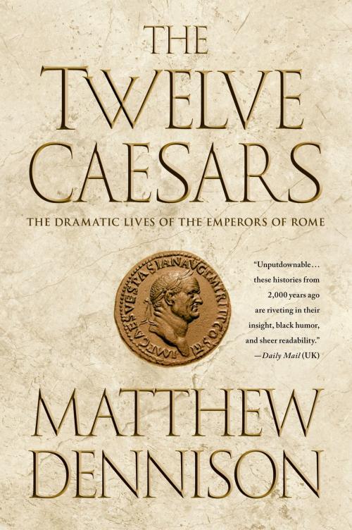 Cover of the book The Twelve Caesars by Matthew Dennison, St. Martin's Press